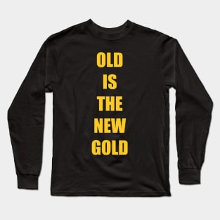 Old is the New Gold Funny Vintage Long Sleeve T-Shirt